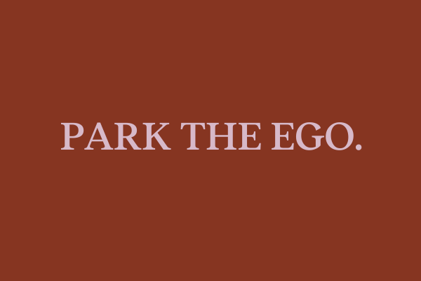 Park the ego.