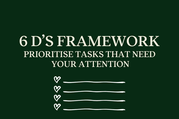 6 D’s Framework – how to prioritise tasks that need you attention (and protect your energy) 