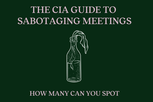 The CIA Guide to Sabotaging Meetings: Timeless Tips for Tormenting Your Team
